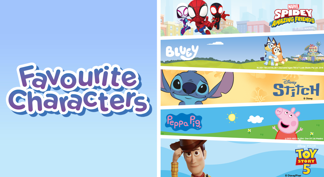 Favourite Characters. Marvel Spidey Amazing Friends, Bluey, Stitch, Peppa Pig and Toy Story 5