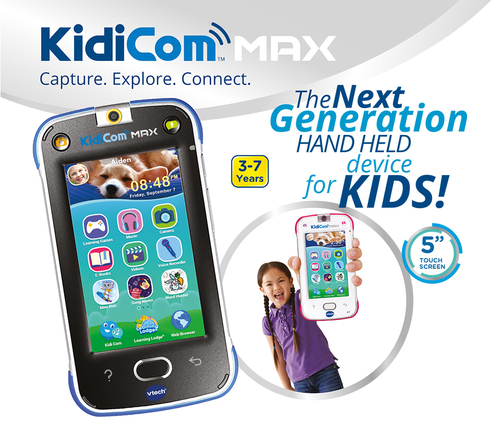 KidiCom MAX Capture. Explore. Connect. The next generation hand held device for kids! 3-7 Years. 5" Touch Screen.